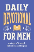 Daily Devotional for Men - 365 Days of Strength, Reflection, and Purpose: Christian Gifts for Men - a Year of Bible Reflections and One-Minute Conversations with God (Christian Gifts: 365 Days) B0FPX5MC5Q Book Cover