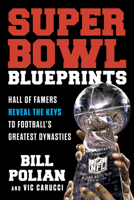 Super Bowl Blueprints: Hall of Famers Reveal the Keys to Football's Greatest Dynasties 1637270917 Book Cover