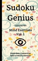 Sudoku Genius Mind Exercises Volume 1: South Kent, Connecticut State of Mind Collection 1678377074 Book Cover