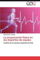 La preparación física en los deportes de equipo: Análisis de los equipos españoles de élite 3847354140 Book Cover