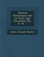 Notices Historiques Sur Le Pays Li GE: Recueillis Par. G. N. ... 1286921201 Book Cover