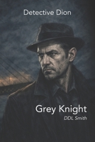 Detective Dion: Grey Knight 1066631301 Book Cover
