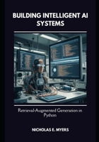 Building Intelligent AI Systems: Retrieval-Augmented Generation in Python B0DXBWT1H8 Book Cover