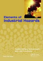 Elements of Industrial Hazards: Health, Safety, Environment and Loss Prevention 1138115266 Book Cover