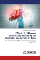 Effect of different processing methods on Chemical properties of taro: Anti-nutritional breakdown of indigenous cocoyam flour "Taro" 6202918845 Book Cover