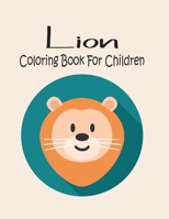 Lion Coloring Book For Children: Animal Coloring book Great Gift for Boys & Girls, Ages 4-8 165000253X Book Cover