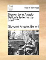 Signior John Angelo Belloni's letter to my Lord ****. 1140820109 Book Cover