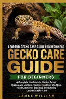 Leopard Gecko Care Guide for Beginners: A Complete Handbook to Habitat Setup, Heating and Lighting, Feeding, Handling, Shedding, Health, Behavior, Breeding, and Lifelong Leopard Gecko Care B0HH7QN9FL Book Cover