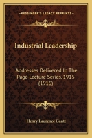 Industrial Leadership: Addresses Delivered In The Page Lecture Series, 1915 1164851179 Book Cover