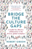 Bridge the Culture Gaps: A toolkit for effective collaboration in the diverse, global workplace 1529382157 Book Cover