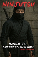 NINJUTSU: Manual del Guerrero Invisible (Spanish Edition) B0FD473V7F Book Cover