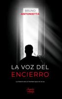 La voz del encierro: La historia de un hombre que vio la luz 1957973285 Book Cover