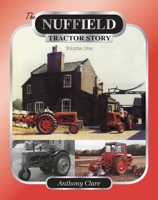 The Nuffield Tractor Story: Volume 1 1903366852 Book Cover