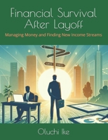 Financial Survival After Layoff: Managing Money and Finding New Income Streams (Career Comeback Series: Navigating Layoffs, Reinvention & New Opportunities) B0DZHWZ9YZ Book Cover