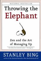 Throwing the Elephant: Zen and the Art of Managing Up 0060934220 Book Cover