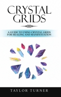 Crystal Grids: A Guide to Using Crystal Grids for Healing and Manifestation 1959018124 Book Cover