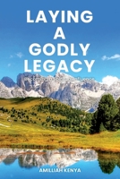 Laying a Godly Legacy: Becoming a Spiritual Influence 1633572188 Book Cover