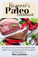 Beginner's Paleo Cookbook: Discover the ease of the Paleo diet with quick recipes for scrumptious meals that are gluten-free, but delicious. 1801938733 Book Cover