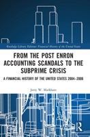 From the Post Enron Accounting Scandals to the Subprime Crisis: A Financial History of the United States 2004-2006 1032161256 Book Cover