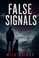 FALSE SIGNALS: A K-9 Mystery Thriller About Control, Conditioning, and Hidden Commands (SCENT OF TRUTH) B0H1L247R6 Book Cover