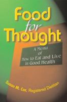 Food for Thought: A Menu of How to Eat and Live in Good Health 0595309720 Book Cover