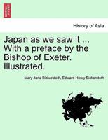 Japan as we saw it ... With a preface by the Bishop of Exeter. Illustrated. 1241239401 Book Cover