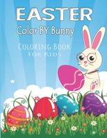 Easter Color By Bunny Coloring Book For Kids: Coloring Book For Kids To Relax And Relieve Stress, fun Egg and Bunny Color B08Y4T71YF Book Cover