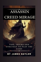 Assassin Creed Mirage Strategy Guide: Tips, Tricks and strategy to play the game B0CP6FNXQP Book Cover