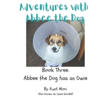 Adventures with Abbee the Dog: Abbee the Dog has an Owie B0C87F1RL4 Book Cover