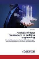 Analysis of deep foundations in building engineering: Piled Raft Foundation of a High Office Building on Two Homogeneous and Difficult Foundation Soils 3659467650 Book Cover
