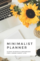Minimalist Planner: Clean Schedule Organizer For a More Happy Life | Weekly planner with space for the entire year and more | 6x9 120 pages 1713284448 Book Cover