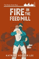 Fire in the Feed Mill (The Brady Street Boys 1980s Adventure Series) 1958683051 Book Cover