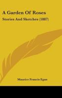 A Garden of Roses. Stories and Sketches 0548689423 Book Cover