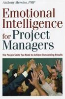 Emotional Intelligence for Project Managers: The People Skills You Need to Achieve Outstanding Results