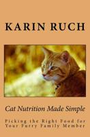 Cat Nutrition Made Simple : Picking the Right Food for Your Furry Family Member 1537302108 Book Cover