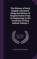 The History Of Early English Literature: Being The History Of English Poetry From Its Beginnings To The Accession Of King lfred; Volume 1 1011403560 Book Cover