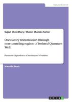Oscillatory transmission through non-tunneling regime of isolated Quantum Well: Parametric dependence of maxima and of minima 3656384614 Book Cover