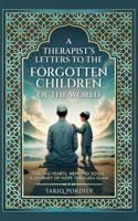 A Therapist’s Letters to the Forgotten Children of the World: Healing Hearts, Mending Souls: A Journey of Hope Through Islam 1764581512 Book Cover