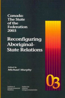 Canada: The State of the Federation 2003: Reconfiguring Aboriginal-State Relations 1553390105 Book Cover