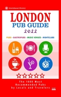 London Pub Guide 2022: The 1000 Most Recommended Bars and Pubs in London, England B094281XR2 Book Cover