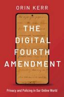 The Digital Fourth Amendment: Privacy and Policing in Our Online World 0190627077 Book Cover