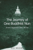 The Journey of One Buddhist Nun: Even Against the Wind 0791450961 Book Cover