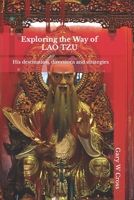 Exploring the Way of Lao Tzu: His destination, directions and strategies (Ways of the World) 1482565250 Book Cover