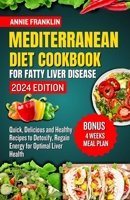 MEDITERRANEAN DIET COOKBOOK FOR FATTY LIVER DISEASE 2024: Quick, Delicious and Healthy Recipes to Detoxify, Regain Energy for Optimal Liver Health B0CPLMKSKP Book Cover
