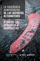 La Enseñanza comprensiva de los Deportes Alternativos a través del Aprendizaje Cooperativo (Spanish Edition) 8499939848 Book Cover