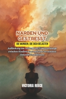 Narben Und Gestresst: Die Wunden, die dich belasten: Aufdeckung des verborgenen Zusammenhangs zwischen Kindheitstraumata und chronischen Gesundheitsproblemen (German Edition) B0DTF7J6HG Book Cover