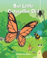 But Little Caterpillar Did 1098069854 Book Cover