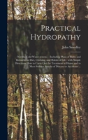Practical Hydropathy: (not The-cold Water System.): Including Plans of Baths and Remarks on Diet, Clothing, and Habits of Life: With Simple Directions ... Sudden Attacks of Disease or Accidents ... 1013462335 Book Cover
