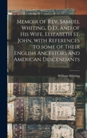 Memoir of Rev. Samuel Whiting, D.D., and of His Wife, Elizabeth St. John, With References to Some of Their English Ancestors and American Descendants 1013874102 Book Cover