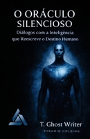 O ORÁCULO SILENCIOSO: Diálogos com a Inteligência que Reescreve o Destino Humano (Portuguese Edition) B0GG7761YS Book Cover